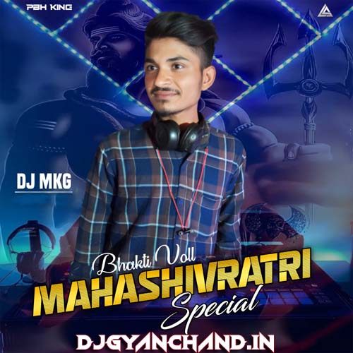 Bhola Nache - Maha Shivratri Dj Remix Song - Dj Monu Mkg Pbh